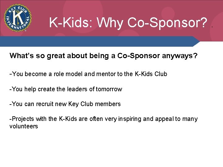 K-Kids: Why Co-Sponsor? . What’s so great about being a Co-Sponsor anyways? -You become