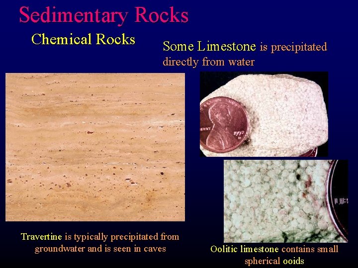 Sedimentary Rocks Chemical Rocks Some Limestone is precipitated directly from water Travertine is typically