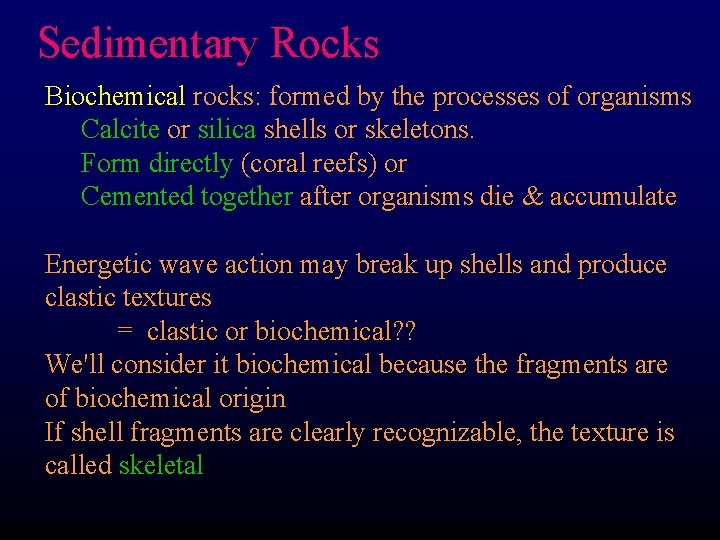 Sedimentary Rocks Biochemical rocks: formed by the processes of organisms Calcite or silica shells