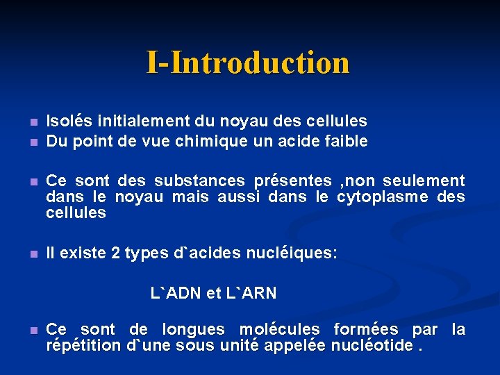 I-Introduction n Isolés initialement du noyau des cellules Du point de vue chimique un