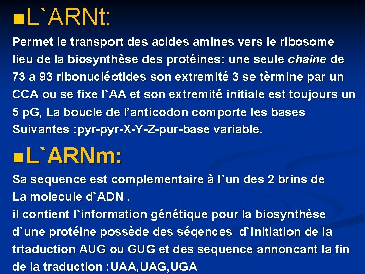 n L`ARNt: Permet le transport des acides amines vers le ribosome lieu de la