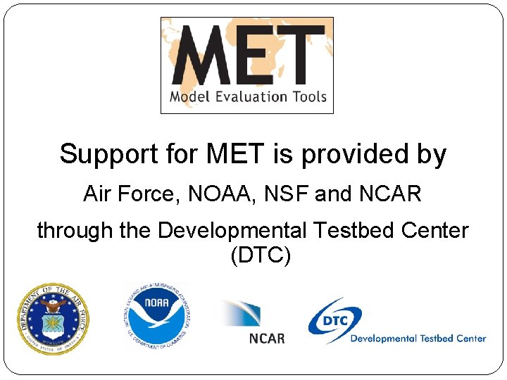 Support for MET is provided by Air Force, NOAA, NSF and NCAR through the