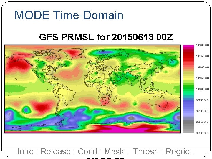 MODE Time-Domain GFS PRMSL for 20150613 00 Z Intro : Release : Cond :