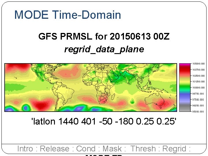 MODE Time-Domain GFS PRMSL for 20150613 00 Z regrid_data_plane 'latlon 1440 401 -50 -180