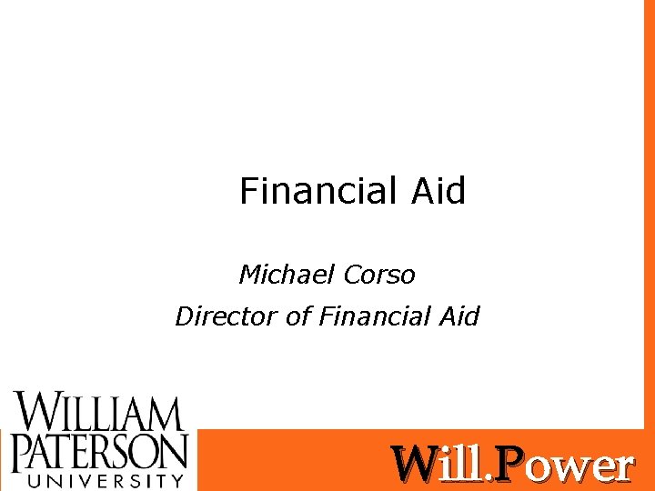 Financial Aid Michael Corso Director of Financial Aid 1 Will. Power 