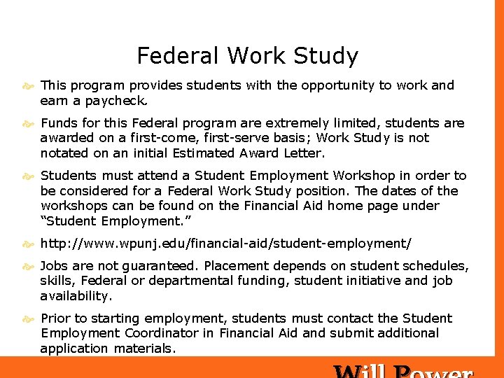 Federal Work Study This program provides students with the opportunity to work and earn