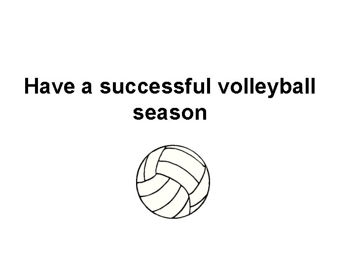 Have a successful volleyball season Have a successful volleyball season