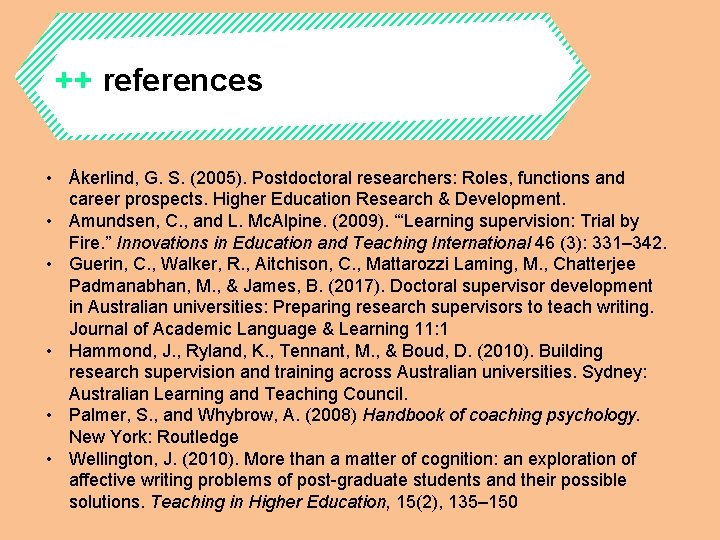 ++ references • Åkerlind, G. S. (2005). Postdoctoral researchers: Roles, functions and career prospects.