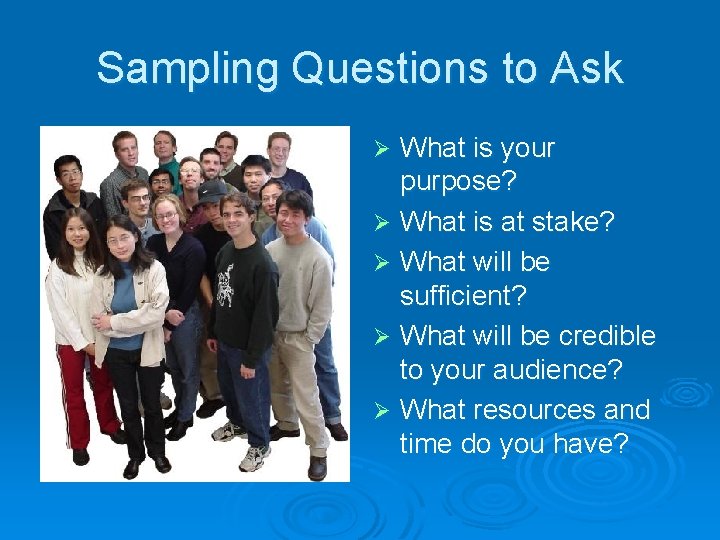 Sampling Questions to Ask What is your purpose? Ø What is at stake? Ø