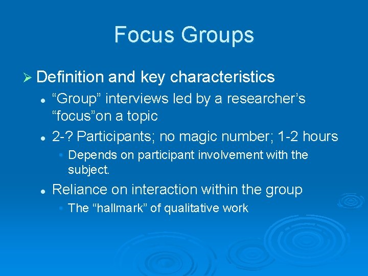 Focus Groups Ø Definition and key characteristics l l “Group” interviews led by a