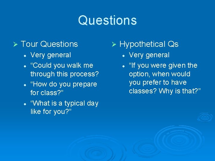 Questions Ø Tour Questions l l Very general “Could you walk me through this