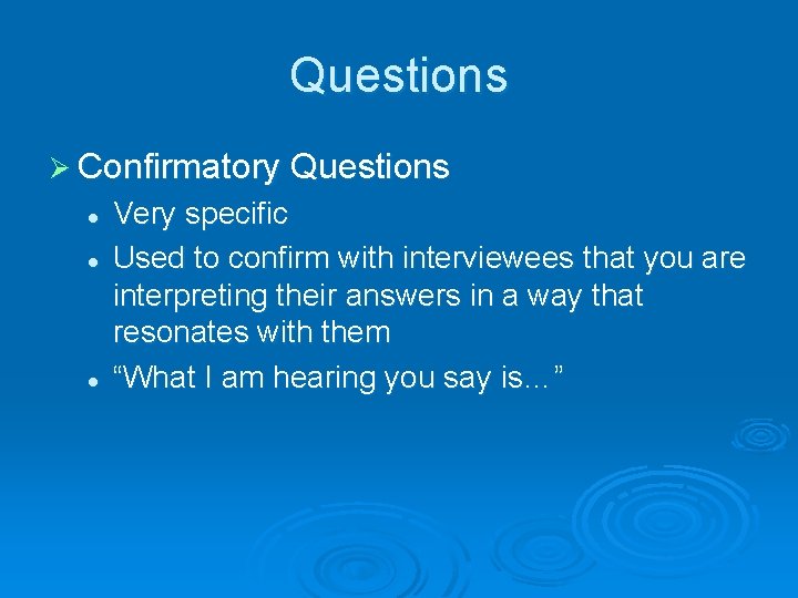 Questions Ø Confirmatory Questions l l l Very specific Used to confirm with interviewees