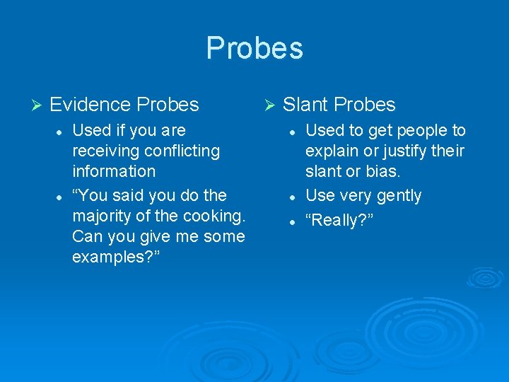 Probes Ø Evidence Probes l l Used if you are receiving conflicting information “You