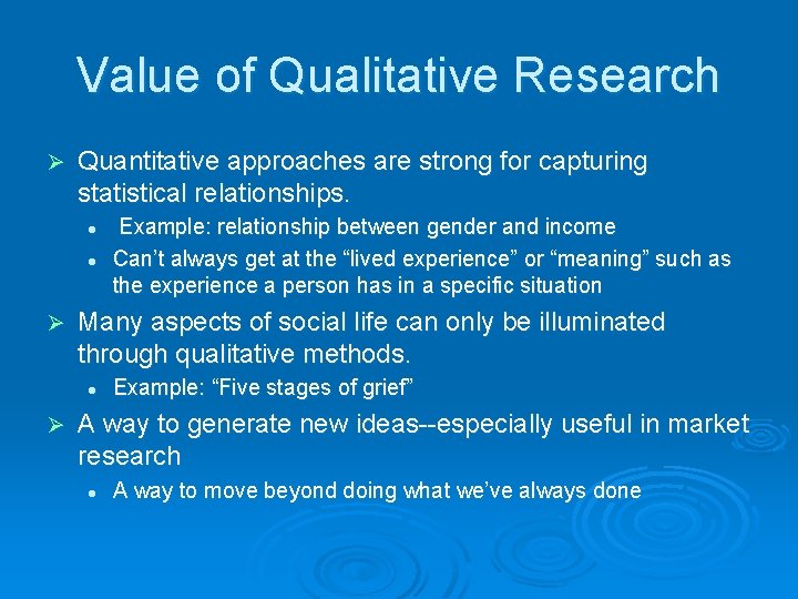 Value of Qualitative Research Ø Quantitative approaches are strong for capturing statistical relationships. l