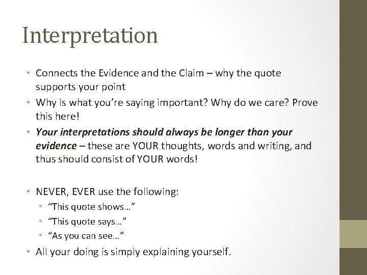 Interpretation • Connects the Evidence and the Claim – why the quote supports your Interpretation • Connects the Evidence and the Claim – why the quote supports your