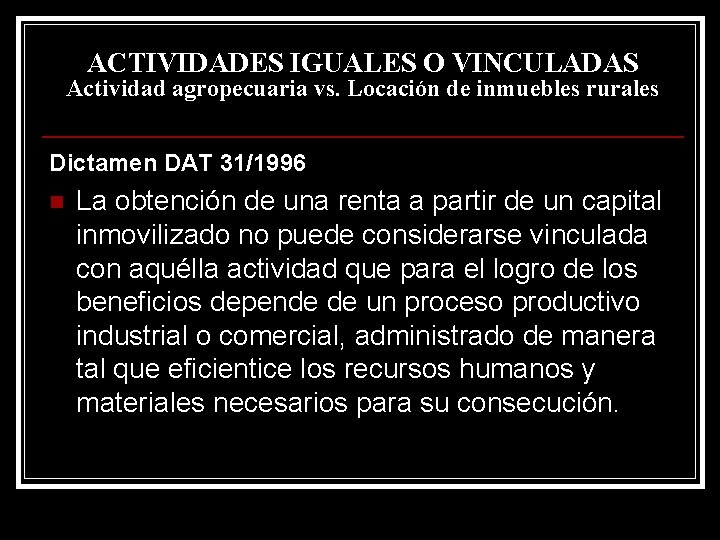 ACTIVIDADES IGUALES O VINCULADAS Actividad agropecuaria vs. Locación de inmuebles rurales Dictamen DAT 31/1996