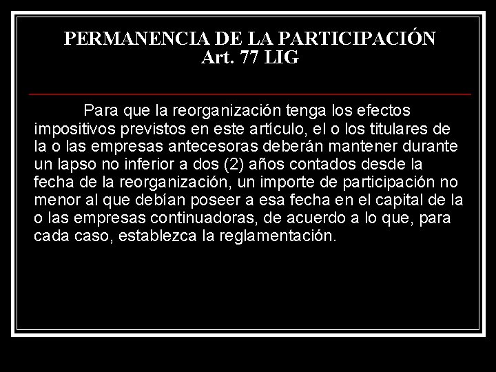 PERMANENCIA DE LA PARTICIPACIÓN Art. 77 LIG Para que la reorganización tenga los efectos