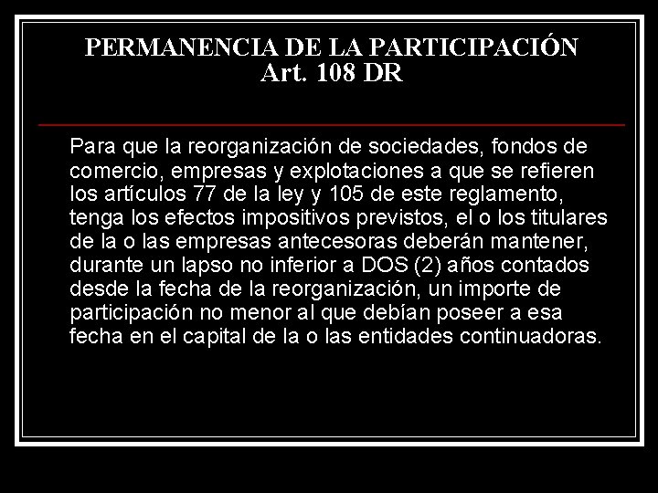 PERMANENCIA DE LA PARTICIPACIÓN Art. 108 DR Para que la reorganización de sociedades, fondos
