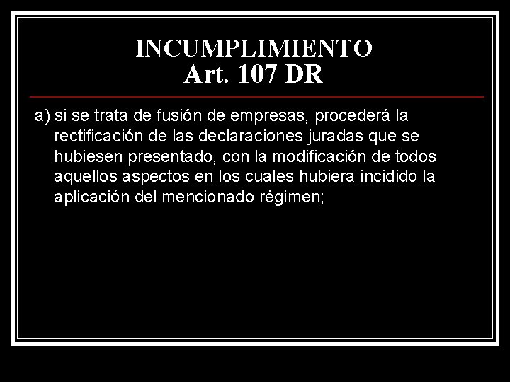 INCUMPLIMIENTO Art. 107 DR a) si se trata de fusión de empresas, procederá la