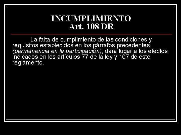 INCUMPLIMIENTO Art. 108 DR La falta de cumplimiento de las condiciones y requisitos establecidos