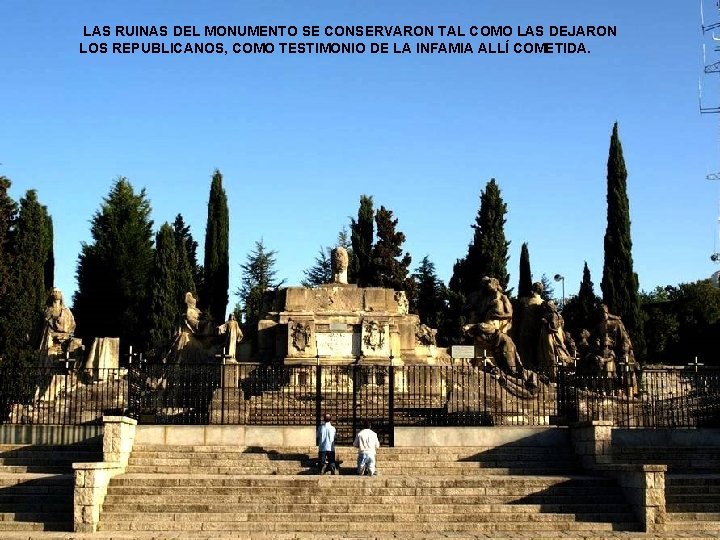 LAS RUINAS DEL MONUMENTO SE CONSERVARON TAL COMO LAS DEJARON LOS REPUBLICANOS, COMO TESTIMONIO