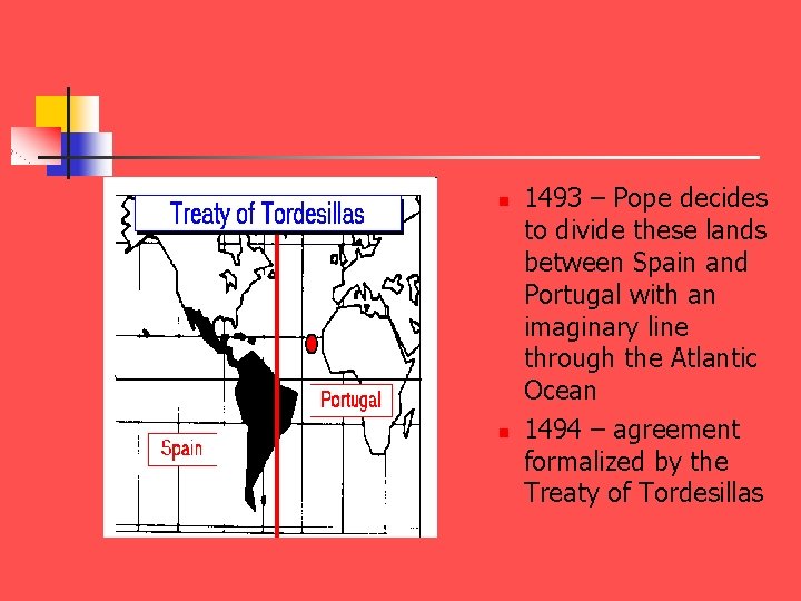 n n 1493 – Pope decides to divide these lands between Spain and Portugal