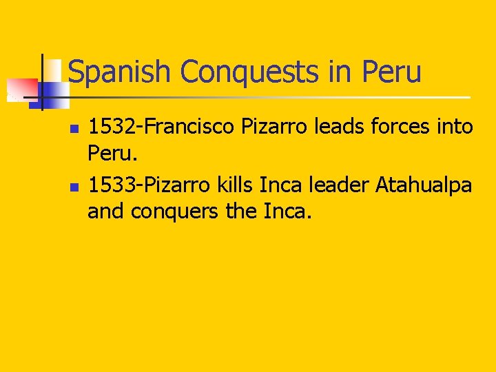 Spanish Conquests in Peru n n 1532 -Francisco Pizarro leads forces into Peru. 1533