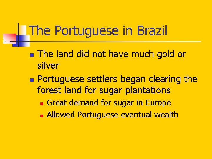 The Portuguese in Brazil n n The land did not have much gold or