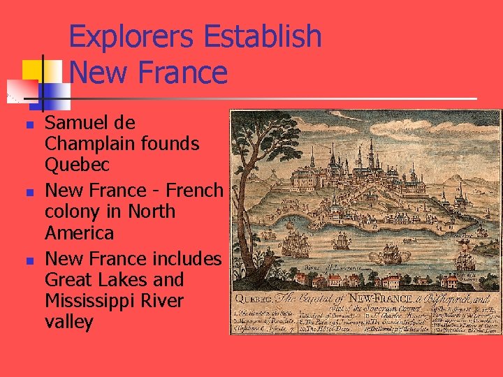 Explorers Establish New France n n n Samuel de Champlain founds Quebec New France