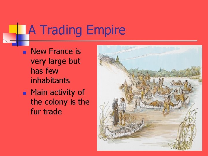 A Trading Empire n n New France is very large but has few inhabitants