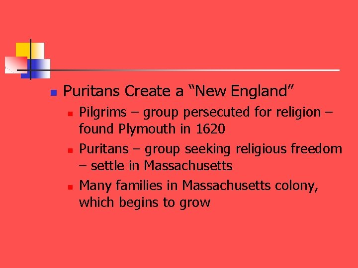 n Puritans Create a “New England” n n n Pilgrims – group persecuted for