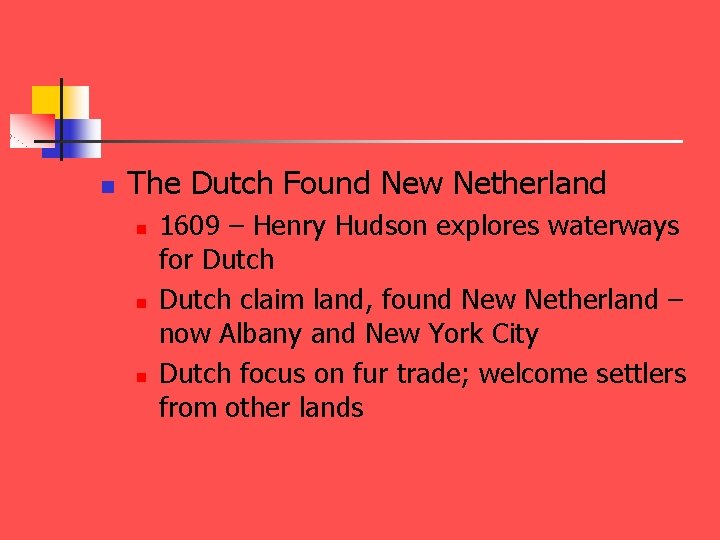 n The Dutch Found New Netherland n n n 1609 – Henry Hudson explores