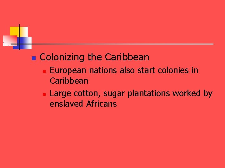 n Colonizing the Caribbean n n European nations also start colonies in Caribbean Large