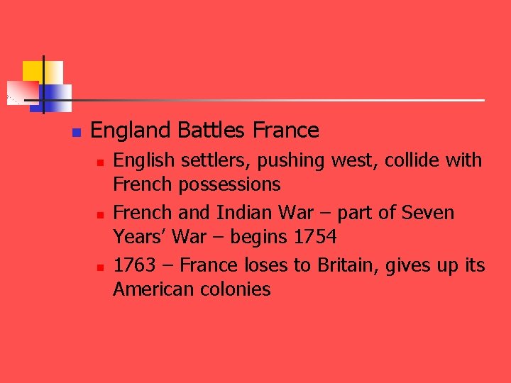 n England Battles France n n n English settlers, pushing west, collide with French