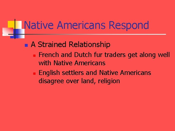 Native Americans Respond n A Strained Relationship n n French and Dutch fur traders