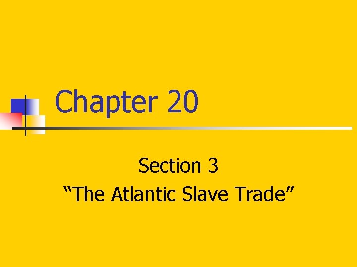 Chapter 20 Section 3 “The Atlantic Slave Trade” 