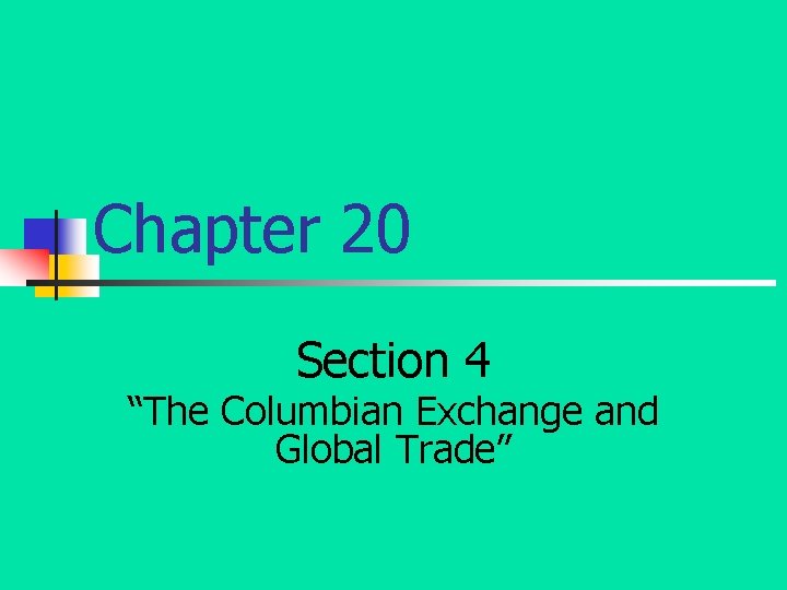 Chapter 20 Section 4 “The Columbian Exchange and Global Trade” 