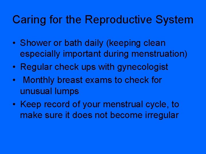 Caring for the Reproductive System • Shower or bath daily (keeping clean especially important