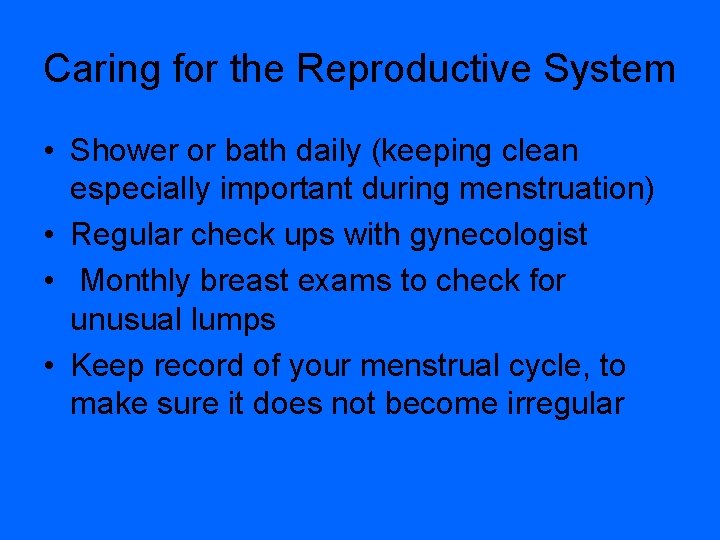 Caring for the Reproductive System • Shower or bath daily (keeping clean especially important