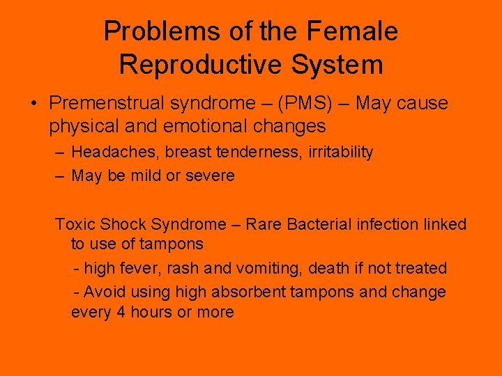 Problems of the Female Reproductive System • Premenstrual syndrome – (PMS) – May cause