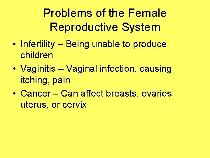 Problems of the Female Reproductive System • Infertility – Being unable to produce children
