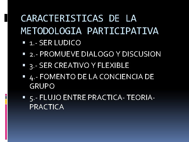 CARACTERISTICAS DE LA METODOLOGIA PARTICIPATIVA 1. - SER LUDICO 2. - PROMUEVE DIALOGO Y