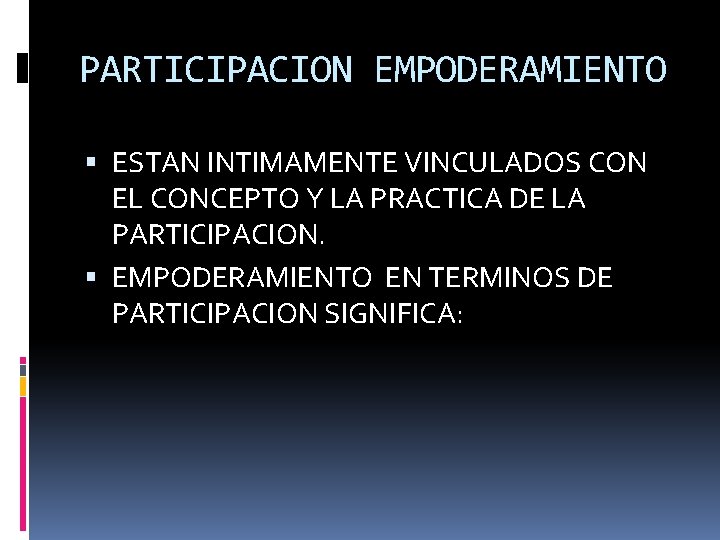 PARTICIPACION EMPODERAMIENTO ESTAN INTIMAMENTE VINCULADOS CON EL CONCEPTO Y LA PRACTICA DE LA PARTICIPACION.