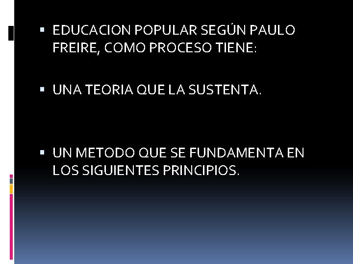  EDUCACION POPULAR SEGÚN PAULO FREIRE, COMO PROCESO TIENE: UNA TEORIA QUE LA SUSTENTA.