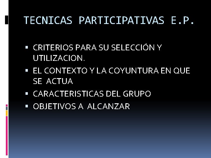 TECNICAS PARTICIPATIVAS E. P. CRITERIOS PARA SU SELECCIÓN Y UTILIZACION. EL CONTEXTO Y LA