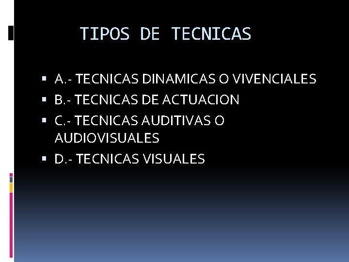TIPOS DE TECNICAS A. - TECNICAS DINAMICAS O VIVENCIALES B. - TECNICAS DE ACTUACION