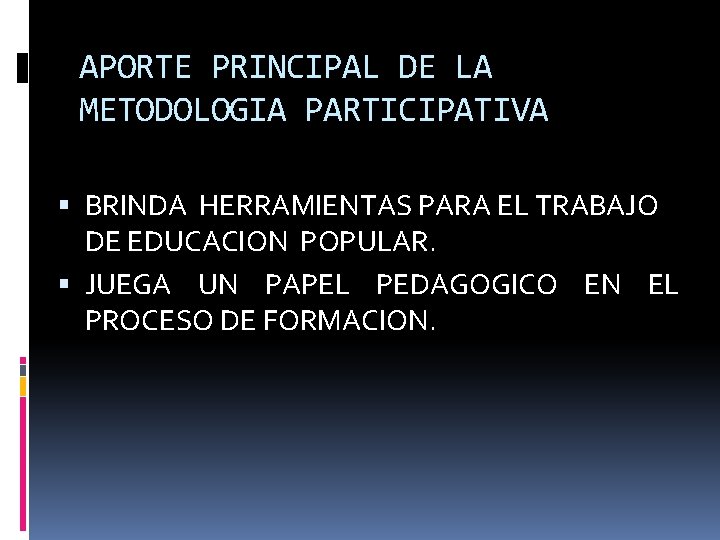 APORTE PRINCIPAL DE LA METODOLOGIA PARTICIPATIVA BRINDA HERRAMIENTAS PARA EL TRABAJO DE EDUCACION POPULAR.