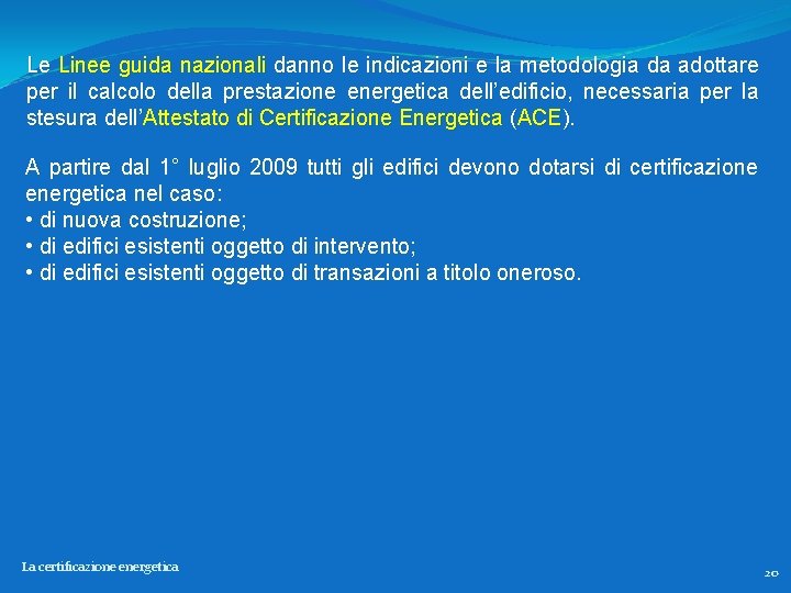 Le Linee guida nazionali danno le indicazioni e la metodologia da adottare per il