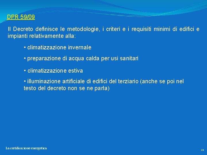 DPR 59/09 Il Decreto definisce le metodologie, i criteri e i requisiti minimi di