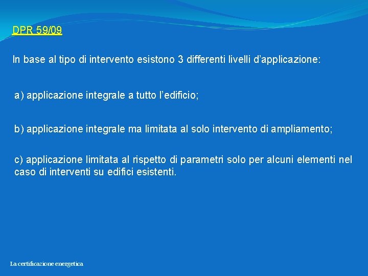 DPR 59/09 In base al tipo di intervento esistono 3 differenti livelli d’applicazione: a)